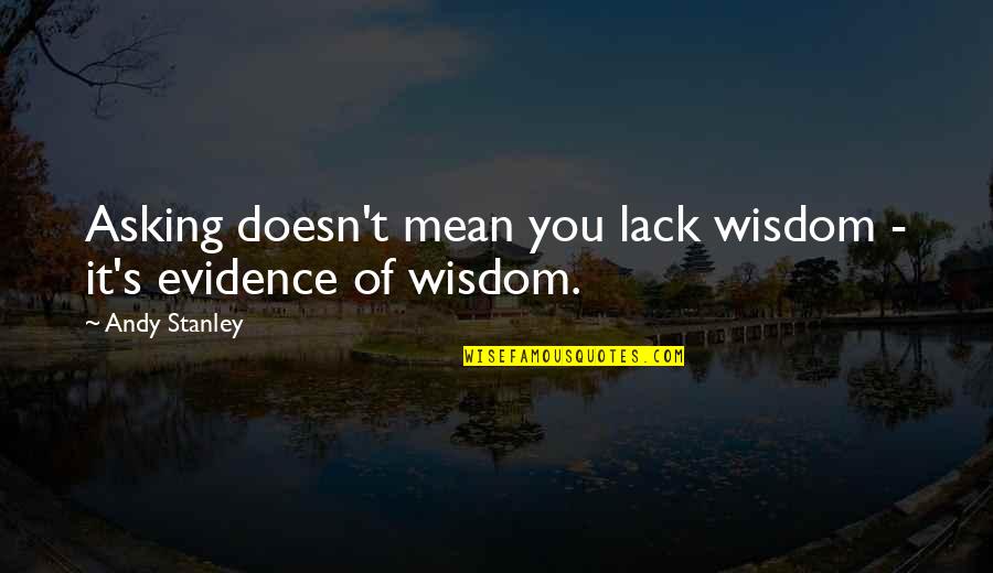 Buendia Bus Quotes By Andy Stanley: Asking doesn't mean you lack wisdom - it's