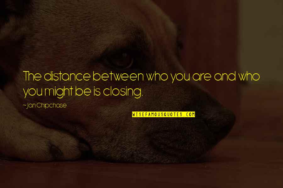 Buenger Enterprises Quotes By Jan Chipchase: The distance between who you are and who