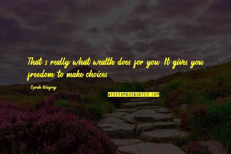Bueno Quotes By Oprah Winfrey: That's really what wealth does for you. It