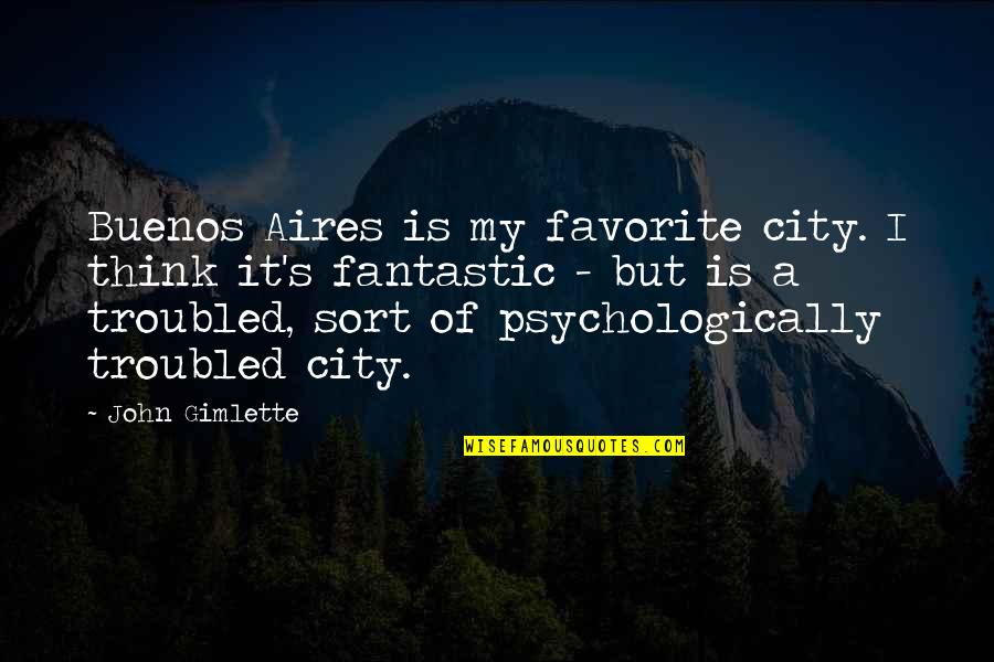 Buenos Aires Quotes By John Gimlette: Buenos Aires is my favorite city. I think