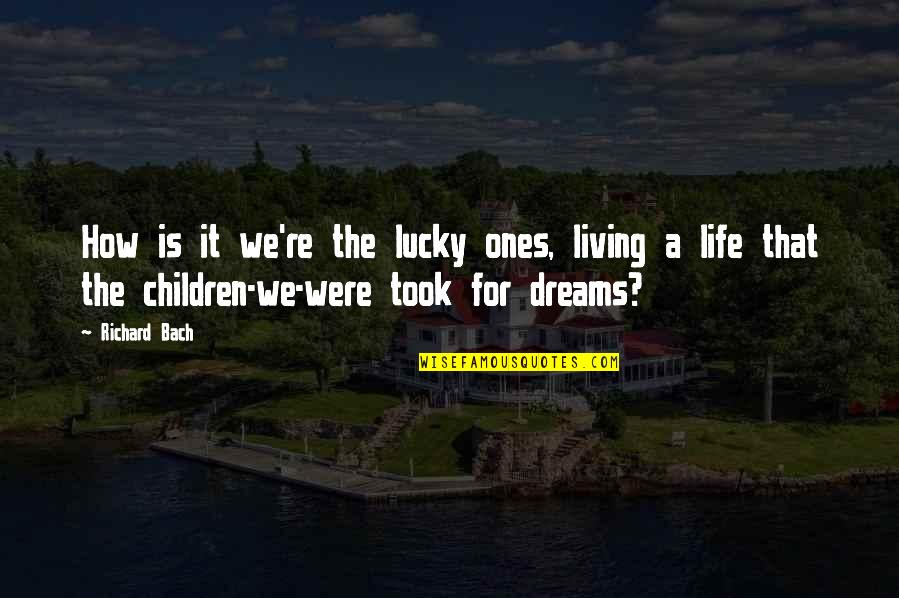 Buenos Deseos Quotes By Richard Bach: How is it we're the lucky ones, living