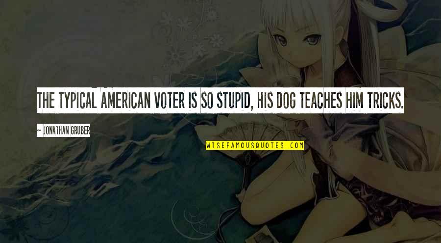 Buenos Dias Cafe Caliente Quotes By Jonathan Gruber: The typical American voter is so stupid, his