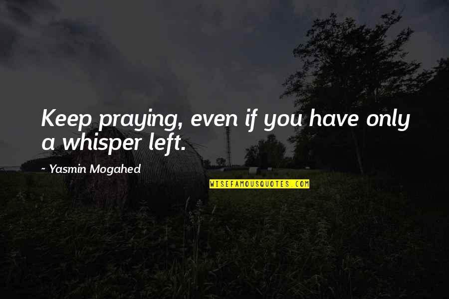 Buenos Dias Corazon Quotes By Yasmin Mogahed: Keep praying, even if you have only a