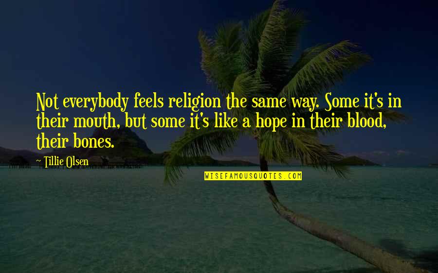 Buenos Dias Divertida Quotes By Tillie Olsen: Not everybody feels religion the same way. Some Buenos Dias Divertida Quotes By Tillie Olsen: Not everybody feels religion the same way. Some