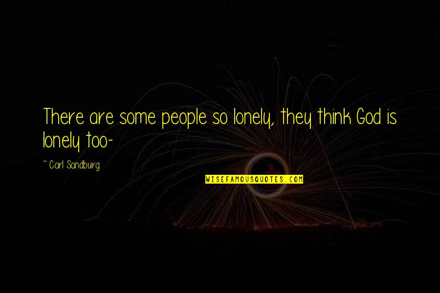 Buenos Dias Funny Quotes By Carl Sandburg: There are some people so lonely, they think