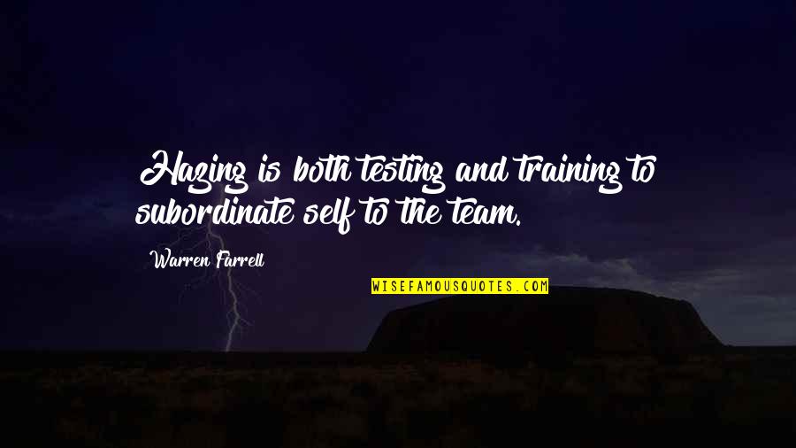 Buenos Dias Princesa Quotes By Warren Farrell: Hazing is both testing and training to subordinate