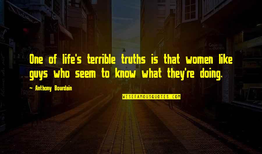 Buenos Modales Quotes By Anthony Bourdain: One of life's terrible truths is that women