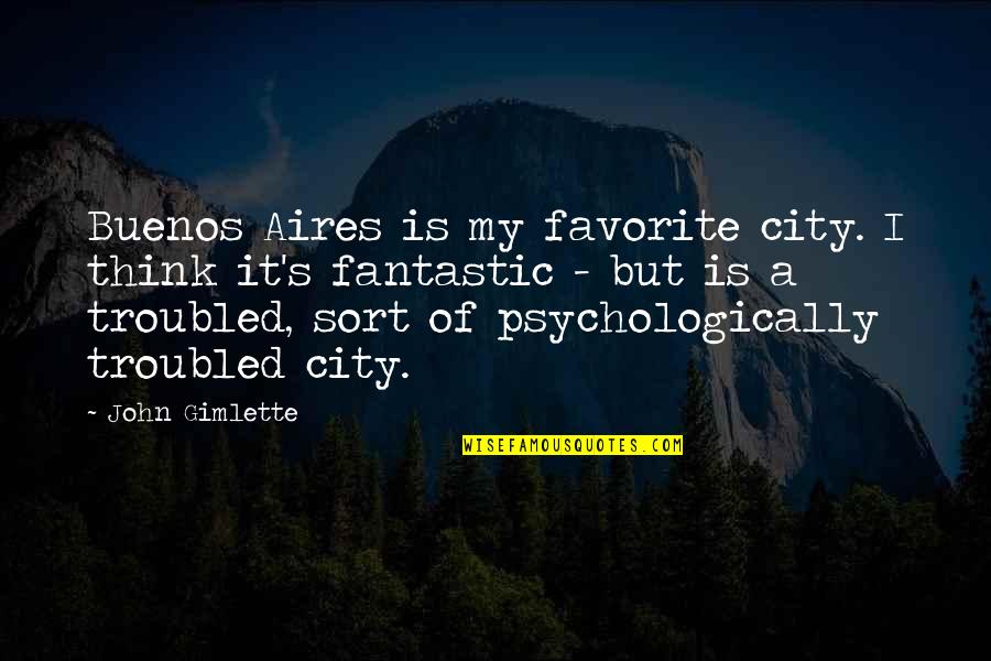 Buenos Quotes By John Gimlette: Buenos Aires is my favorite city. I think