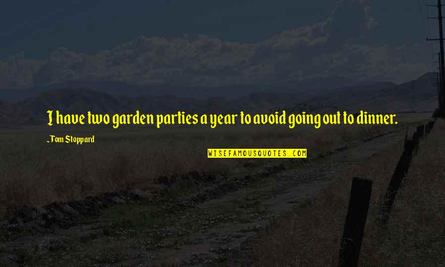 Buenos Quotes By Tom Stoppard: I have two garden parties a year to