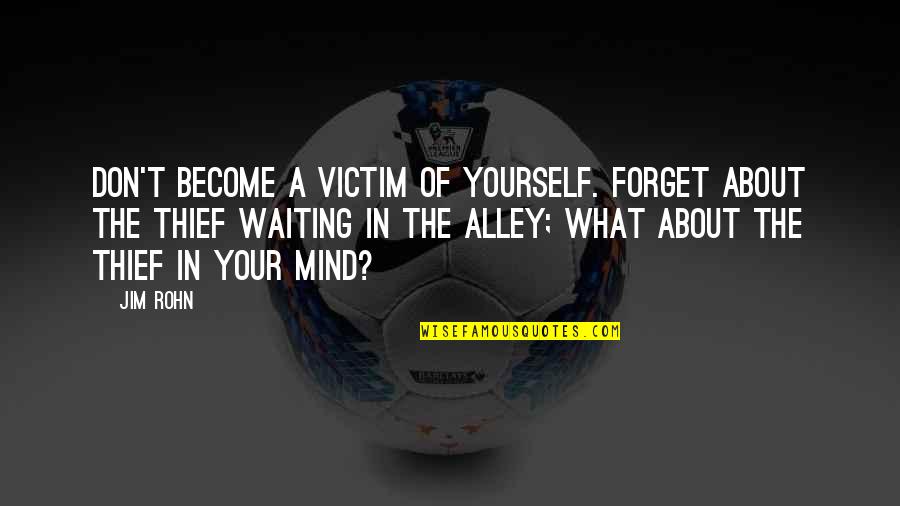Buenos Tiempos Quotes By Jim Rohn: Don't become a victim of yourself. Forget about