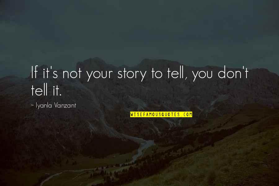 Buenteo Quotes By Iyanla Vanzant: If it's not your story to tell, you