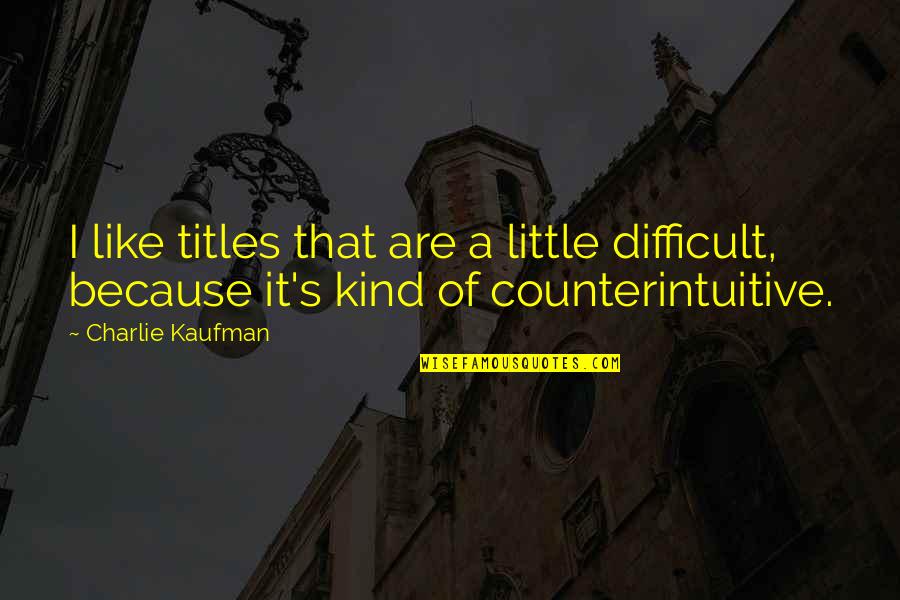 Buerger Disease Quotes By Charlie Kaufman: I like titles that are a little difficult,