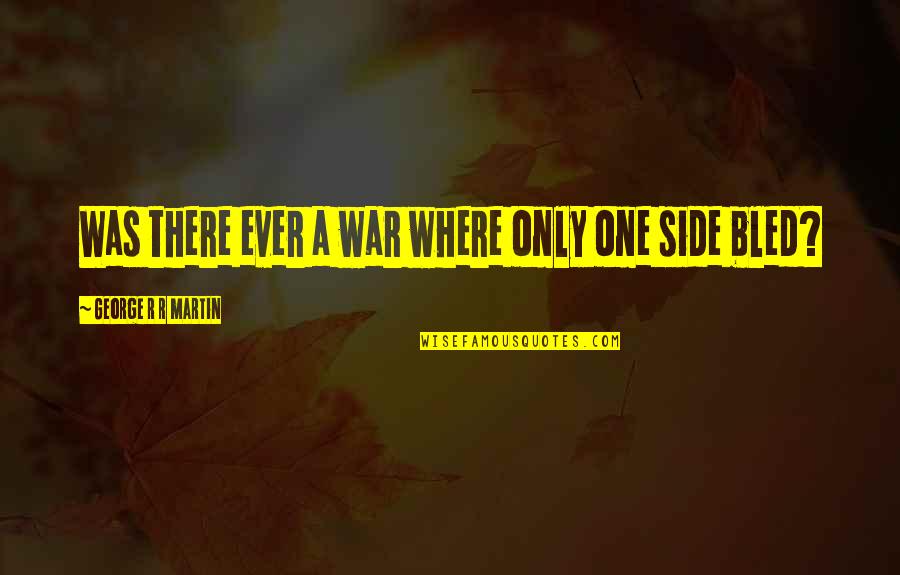 Buerger Disease Quotes By George R R Martin: Was there ever a war where only one Buerger Disease Quotes By George R R Martin: Was there ever a war where only one