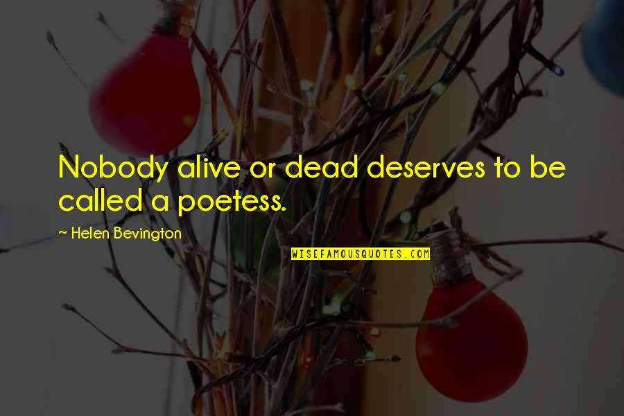 Buerger Disease Quotes By Helen Bevington: Nobody alive or dead deserves to be called Buerger Disease Quotes By Helen Bevington: Nobody alive or dead deserves to be called
