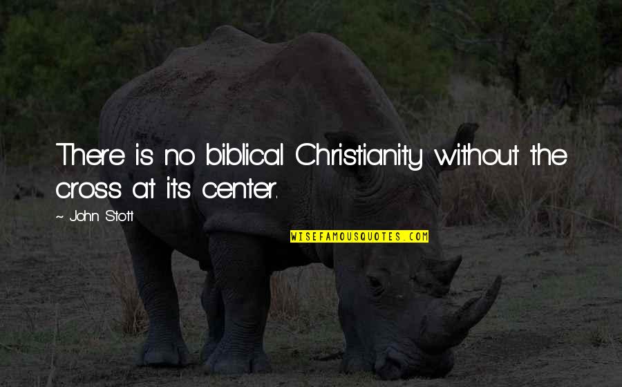 Buerger Disease Quotes By John Stott: There is no biblical Christianity without the cross