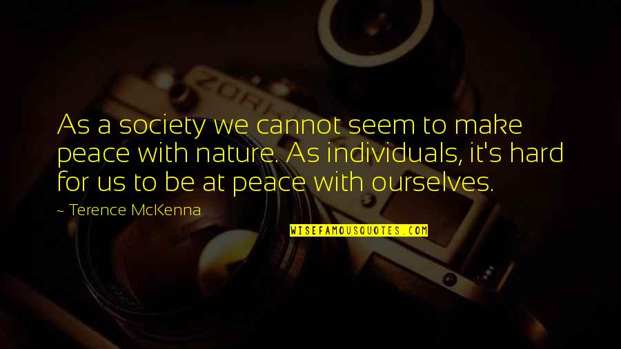 Buerger Disease Quotes By Terence McKenna: As a society we cannot seem to make Buerger Disease Quotes By Terence McKenna: As a society we cannot seem to make