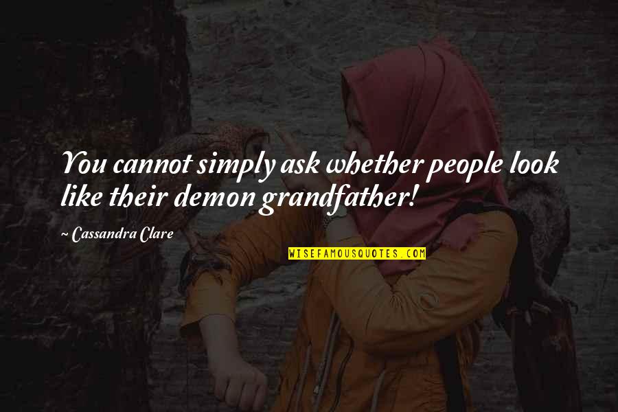 Buergers Test Quotes By Cassandra Clare: You cannot simply ask whether people look like