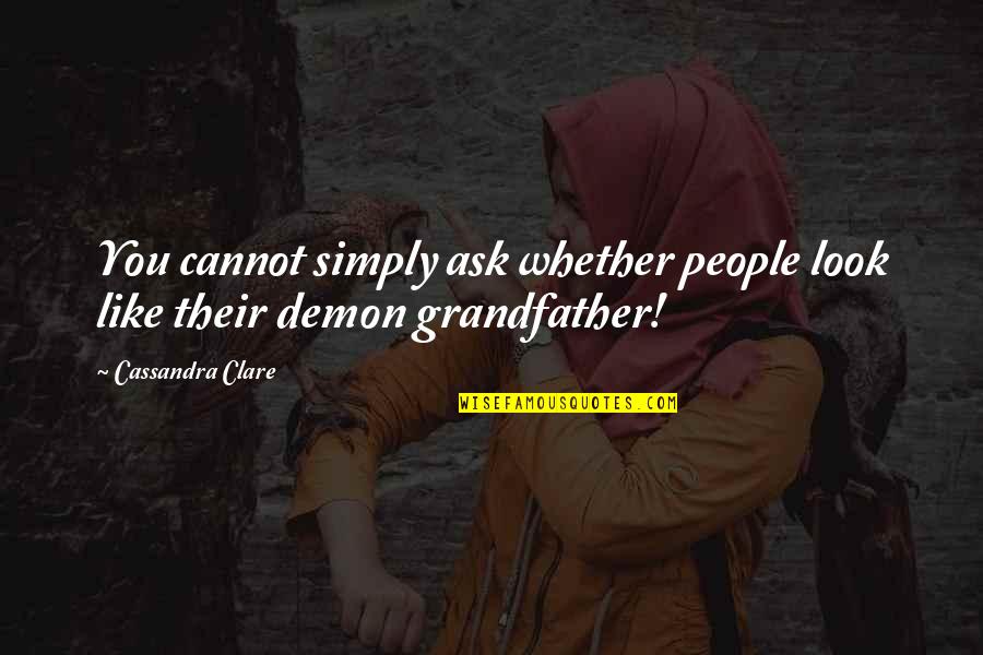 Buergers Test Quotes By Cassandra Clare: You cannot simply ask whether people look like Buergers Test Quotes By Cassandra Clare: You cannot simply ask whether people look like