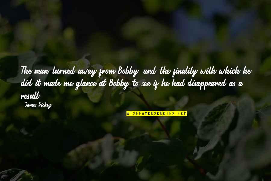 Buergers Test Quotes By James Dickey: The man turned away from Bobby, and the Buergers Test Quotes By James Dickey: The man turned away from Bobby, and the