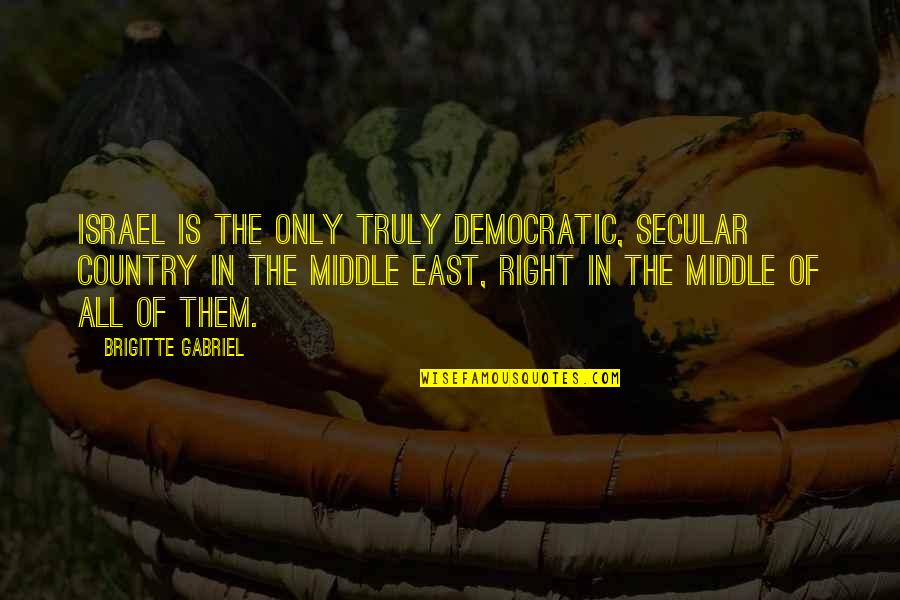 Buerhaus Video Quotes By Brigitte Gabriel: Israel is the only truly democratic, secular country