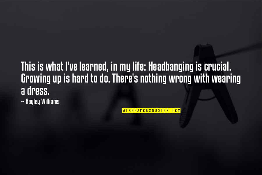 Bues Quotes By Hayley Williams: This is what I've learned, in my life: