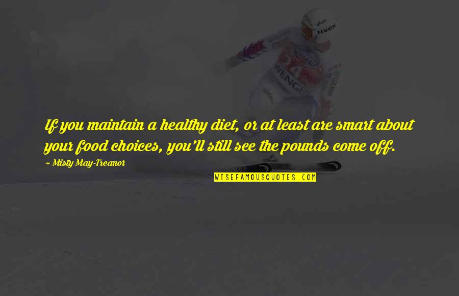 Bues Quotes By Misty May-Treanor: If you maintain a healthy diet, or at