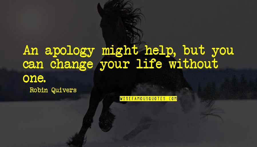 Bueso Honduras Quotes By Robin Quivers: An apology might help, but you can change