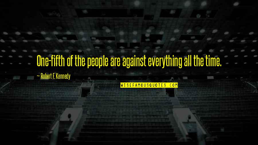 Buetikofer Epauletted Quotes By Robert F. Kennedy: One-fifth of the people are against everything all Buetikofer Epauletted Quotes By Robert F. Kennedy: One-fifth of the people are against everything all