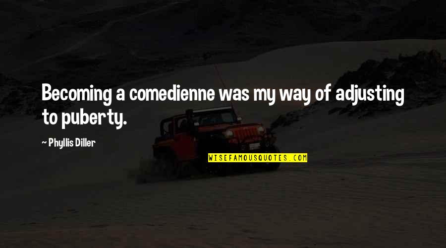 Bufalino Lawyer Quotes By Phyllis Diller: Becoming a comedienne was my way of adjusting Bufalino Lawyer Quotes By Phyllis Diller: Becoming a comedienne was my way of adjusting