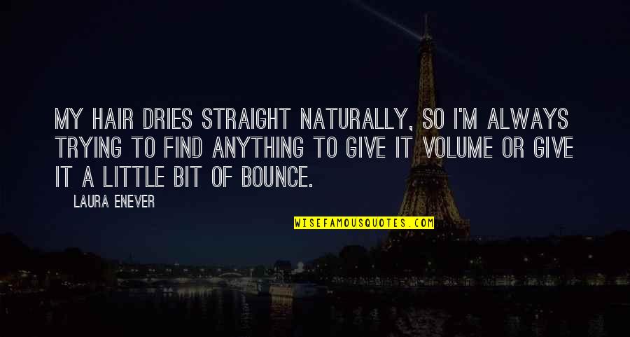 Bufano Society Quotes By Laura Enever: My hair dries straight naturally, so I'm always Bufano Society Quotes By Laura Enever: My hair dries straight naturally, so I'm always