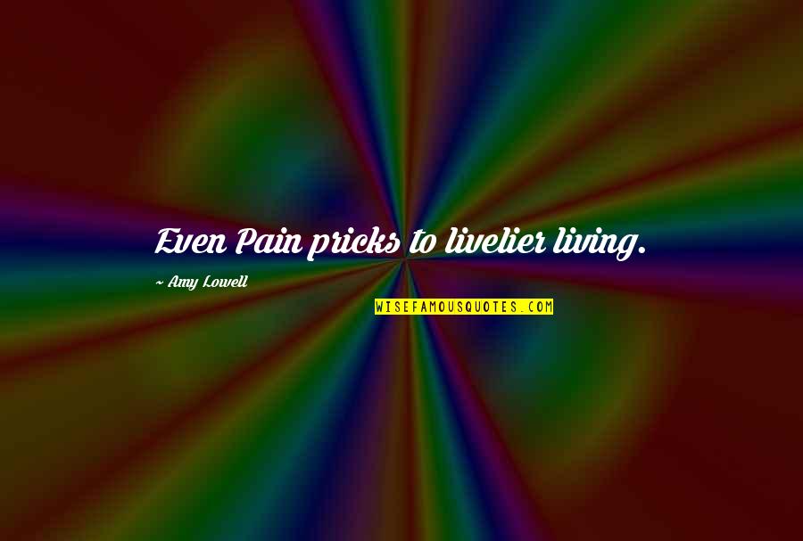 Bufarolo Quotes By Amy Lowell: Even Pain pricks to livelier living. Bufarolo Quotes By Amy Lowell: Even Pain pricks to livelier living.
