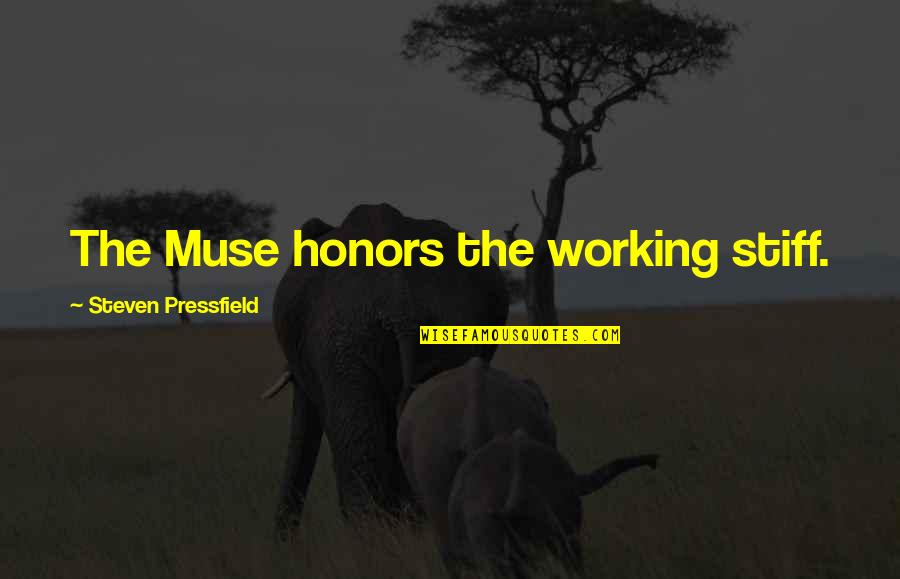 Bufdfalo Quotes By Steven Pressfield: The Muse honors the working stiff. Bufdfalo Quotes By Steven Pressfield: The Muse honors the working stiff.