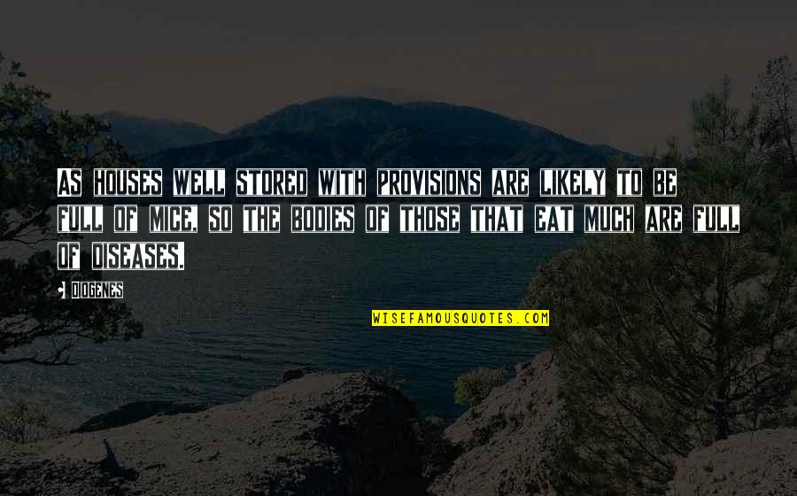 Buff Man Quotes By Diogenes: As houses well stored with provisions are likely Buff Man Quotes By Diogenes: As houses well stored with provisions are likely