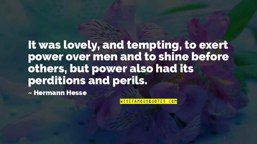 Buff Man Quotes By Hermann Hesse: It was lovely, and tempting, to exert power Buff Man Quotes By Hermann Hesse: It was lovely, and tempting, to exert power