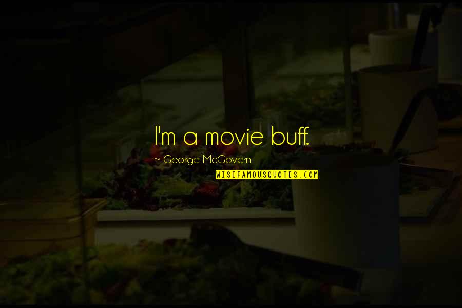 Buff Quotes By George McGovern: I'm a movie buff.