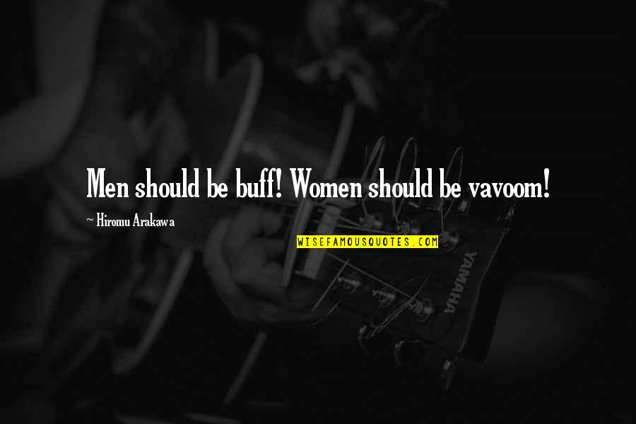 Buff Quotes By Hiromu Arakawa: Men should be buff! Women should be vavoom!
