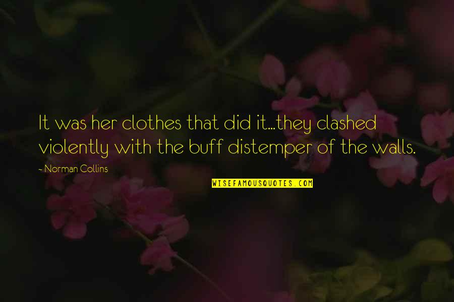 Buff Quotes By Norman Collins: It was her clothes that did it...they clashed