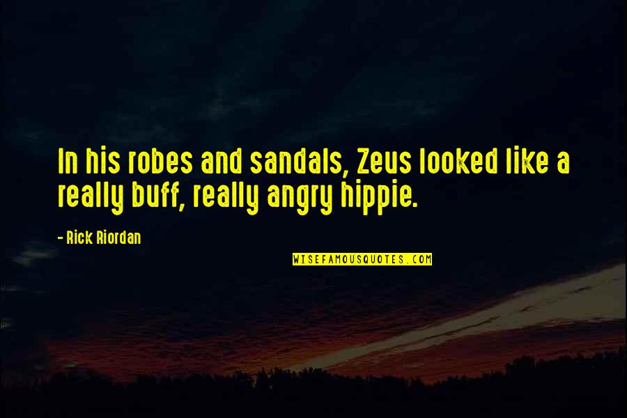 Buff Quotes By Rick Riordan: In his robes and sandals, Zeus looked like