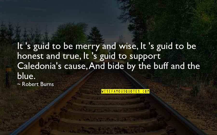 Buff Quotes By Robert Burns: It 's guid to be merry and wise,