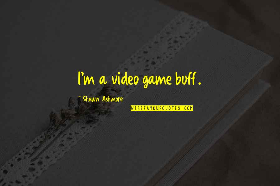 Buff Quotes By Shawn Ashmore: I'm a video game buff.