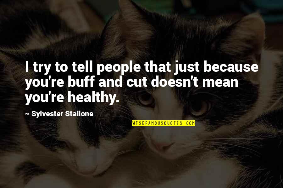 Buff Quotes By Sylvester Stallone: I try to tell people that just because