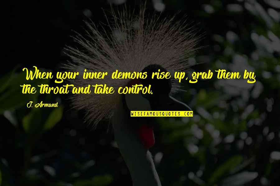 Buffalo Bob Quotes By J. Armand: When your inner demons rise up, grab them