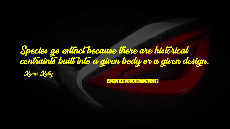 Buffalo Bob Quotes By Kevin Kelly: Species go extinct because there are historical contraints
