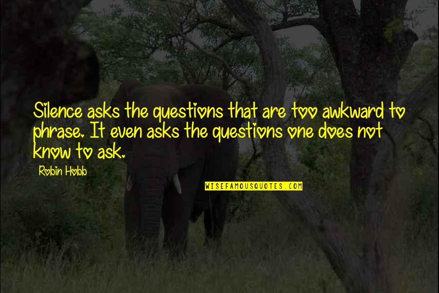 Buffalo Chicken Quotes By Robin Hobb: Silence asks the questions that are too awkward