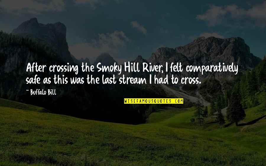 Buffalo Quotes By Buffalo Bill: After crossing the Smoky Hill River, I felt