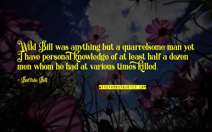 Buffalo Quotes By Buffalo Bill: Wild Bill was anything but a quarrelsome man