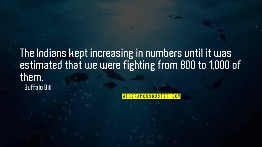 Buffalo Quotes By Buffalo Bill: The Indians kept increasing in numbers until it