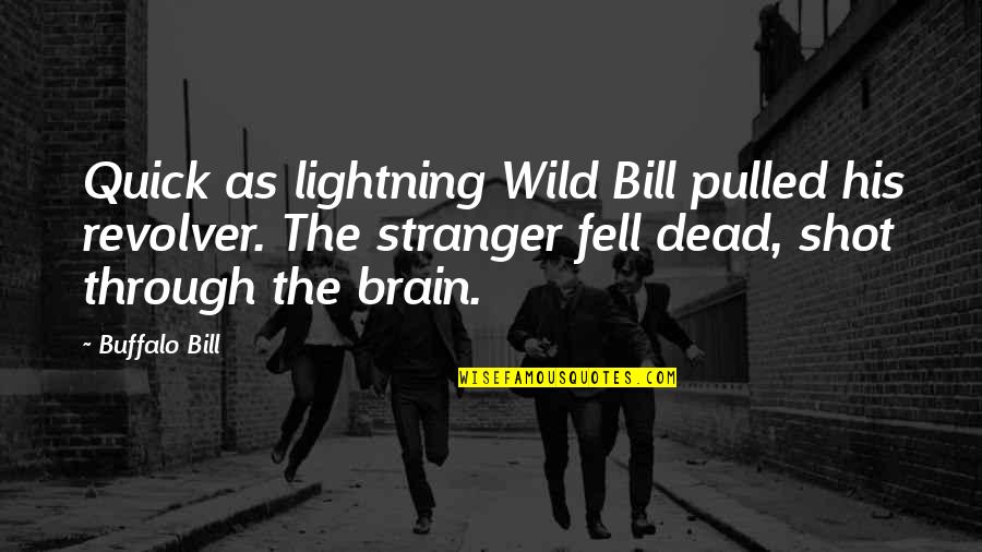 Buffalo Quotes By Buffalo Bill: Quick as lightning Wild Bill pulled his revolver.