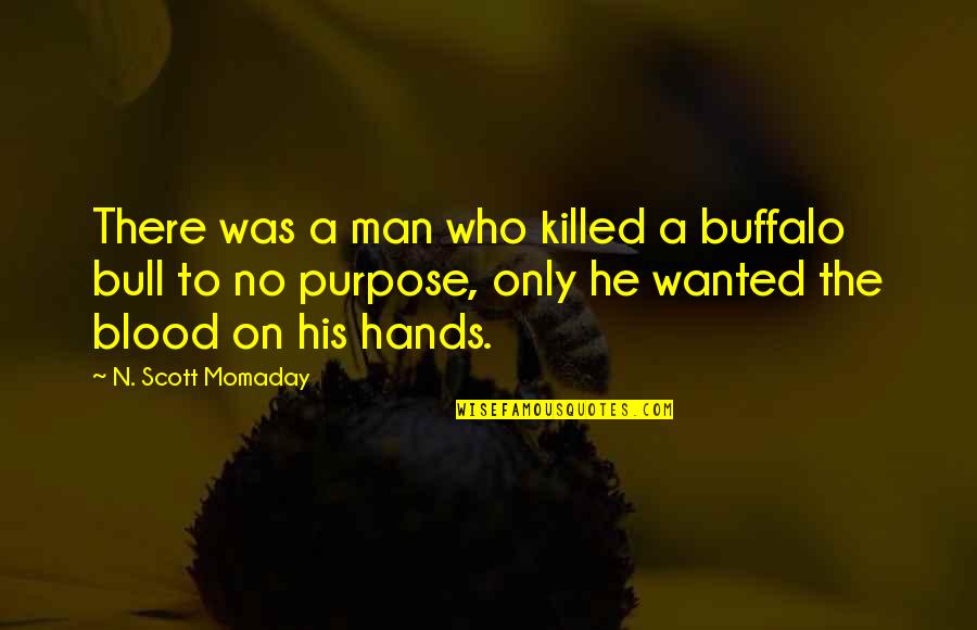 Buffalo Quotes By N. Scott Momaday: There was a man who killed a buffalo