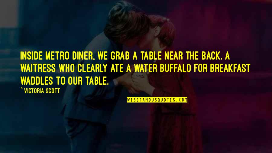 Buffalo Quotes By Victoria Scott: Inside Metro Diner, we grab a table near